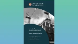 New Cambridge Framework Aims to Transform Measuring and Improving Construction Productivity